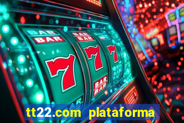 tt22.com plataforma de jogos